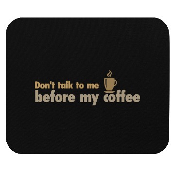 Discover Don't talk to me before my coffee Mouse Pads