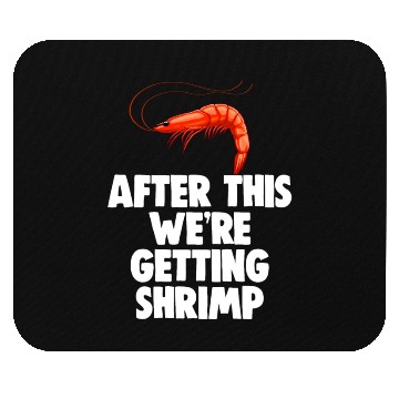 Discover After This We're Getting Shrimp Mouse Pads