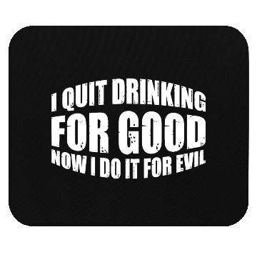 Discover I Quit Drinking For Good, Now I Do It For Evil 4 Mouse Pads