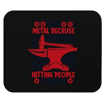 Discover I Hit Metal Because Hitting People Is Illegal Mouse Pads