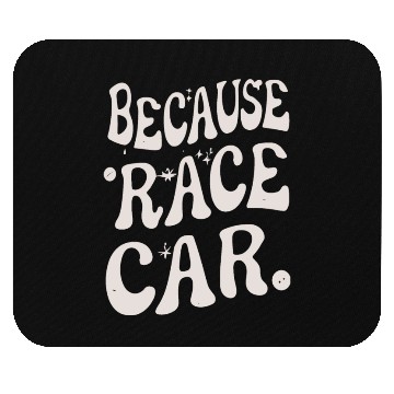Discover Because Race Car Glos Typography Mouse Pads