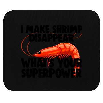 Discover I Make Shrimp Disappear What's Your Superpower Mouse Pads