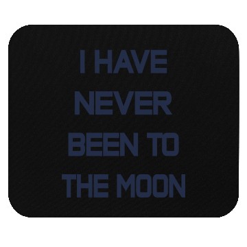 Discover I Have Never Been To The Moon Mouse Pads