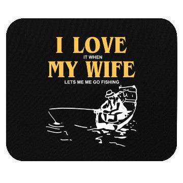 Discover I Love It When My Wife Lets Me Go Fishing Funny Mouse Pads