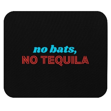 Discover No Bats No Tequila Mouse Pads