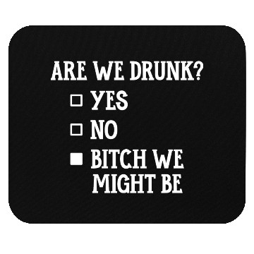 Discover Are We Drunk, Yes No We Might Be Mouse Pads