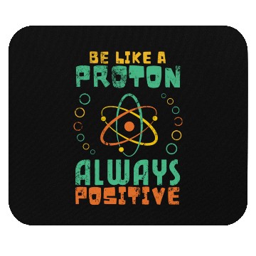 Discover Be Like A Proton Always Positive Science Funny Mouse Pads