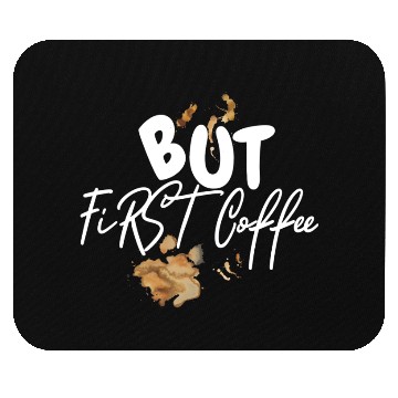 Discover BUT FIRST COFFEE Mouse Pads