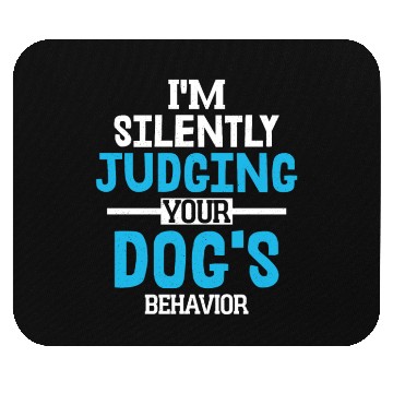 Discover I'm Silently Judging Your Dog's Behavior Training Mouse Pads