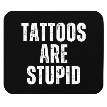 Discover TATTOOS ARE STUPID 2 Mouse Pads