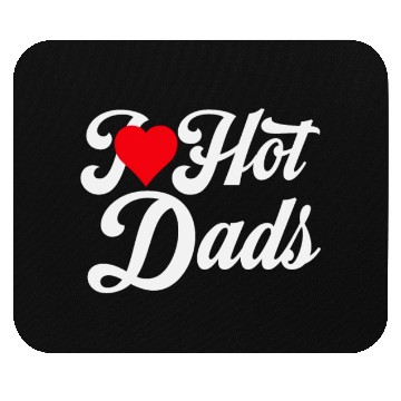 Discover I Love Hot Dads Mouse Pads