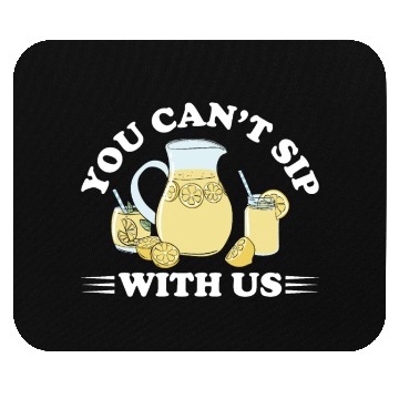 Discover You Can't Sip With Us Lemonade Lemon Juice Mouse Pads
