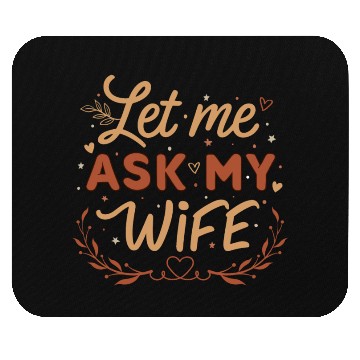 Discover Let Me Ask My Wife Mouse Pads