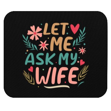 Discover Let Me Ask My Wife Mouse Pads