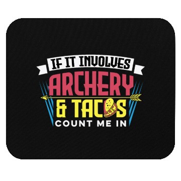 Discover If It Involves Archery & Tacos Count Me In Mouse Pads