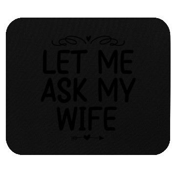 Discover Let Me Ask My Wife Mouse Pads