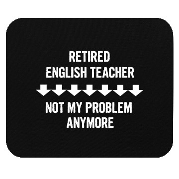 Discover Retired English Teacher Not My Problem Anymore Mouse Pads