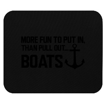 Discover Boat - More fun to put in than pull out boats b Mouse Pads
