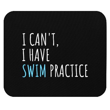 Discover I Can't I Have Swim Practice Funny Swimming Mouse Pads