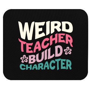Discover Weird Teachers Build Character Mouse Pads