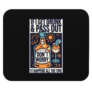 Discover "If I get drunk and pass out, don't worry..." Mouse Pads