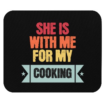 Discover She is with me for my cooking Mouse Pads