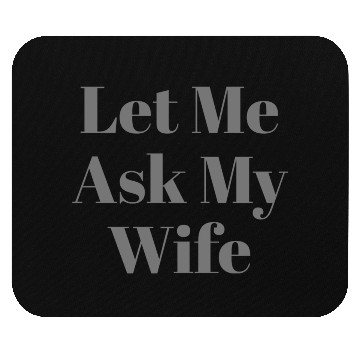 Discover Let Me Ask My Wife Funny Mouse Pads