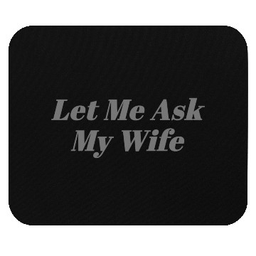 Discover Let Me Ask My Wife Funny Mouse Pads