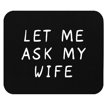 Discover Let Me Ask My Wife Funny Mouse Pads