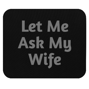 Discover Let Me Ask My Wife Funny Mouse Pads