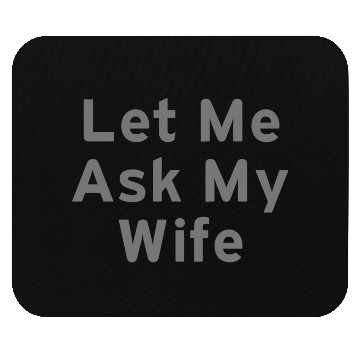 Discover Let Me Ask My Wife Funny Mouse Pads
