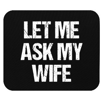 Discover Let Me Ask My Wife Funny Mouse Pads