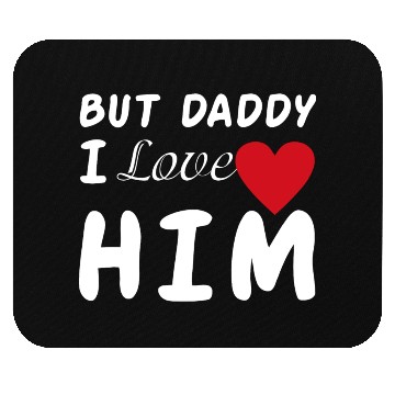Discover But daddy I love him Mouse Pads
