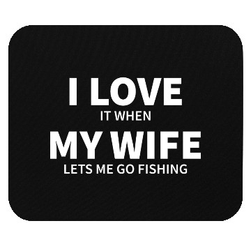 Discover i love it when my wife lets me go fishing Mouse Pads