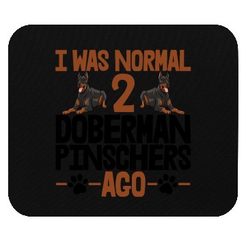 Discover I Was Normal 2 Doberman Pinschers Ago Mouse Pads