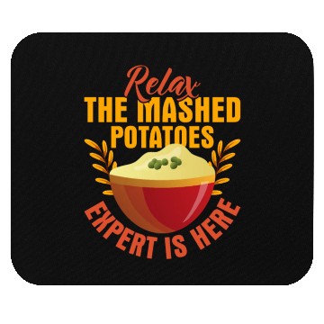 Discover Relax The Mashed Potatoes Expert Is Here Dinner Th Mouse Pads