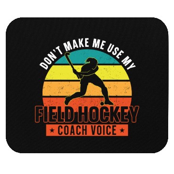 Discover Field Hockey Coach Don't Make Me Mouse Pads