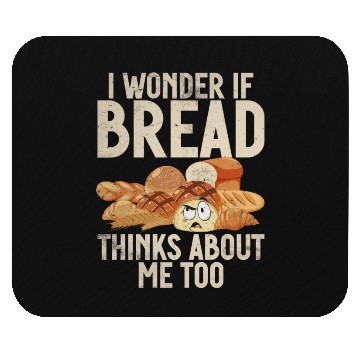 Discover Chef I Wonder If Bread Thinks About Me Too Loaf Mouse Pads