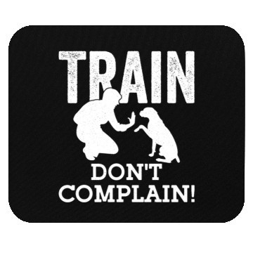 Discover Train. Don't Complain! Dog Trainer Job Saying Mouse Pads