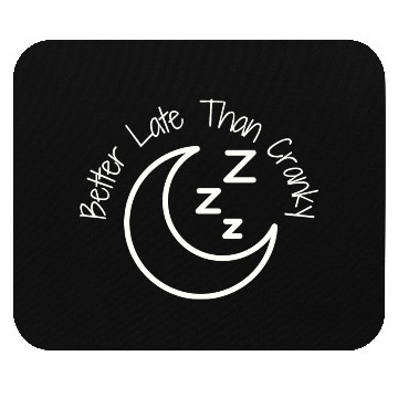 Discover Better Late Than Cranky Mouse Pads