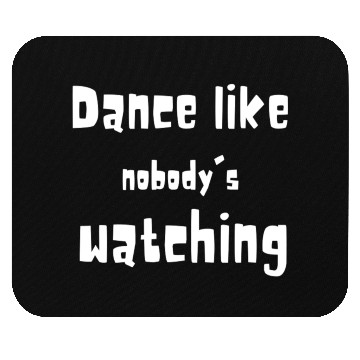 Discover Dance Like Nobody's Watching - Funny Quotes 2023 Mouse Pads