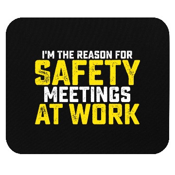 Discover I'm The Reason For Safety Meetings Mouse Pads