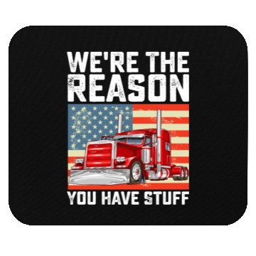 Discover We're The Reason You Have Stuff Truck Driver Mouse Pads