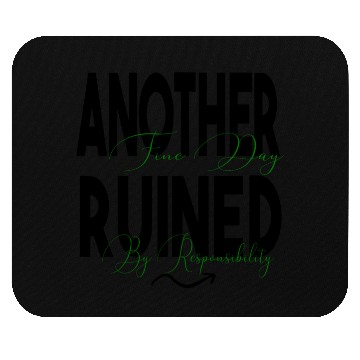 Discover Another Fine Day Ruined by Responsibility Mouse Pads