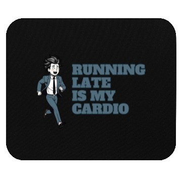 Discover RUNNING LATE IS MY CARDIO Mouse Pads