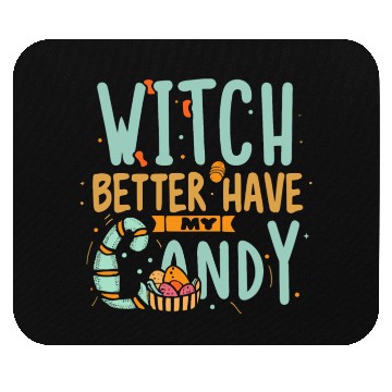 Discover Witch Better Have My Candy Mouse Pads