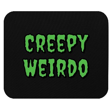 Discover Creepy Weirdo Mouse Pads