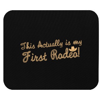 Discover This Actually Is My First Rodeo Mouse Pads