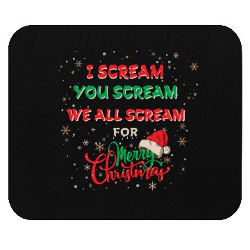 Discover I Scream, You Scream, We All Scream for Merry chri Mouse Pads