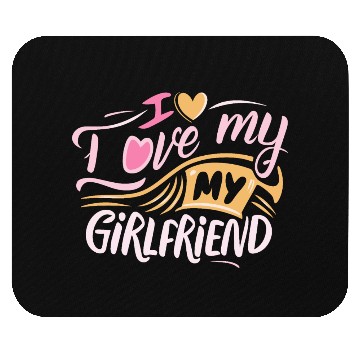 Discover I Love My Girlfriend Mouse Pads